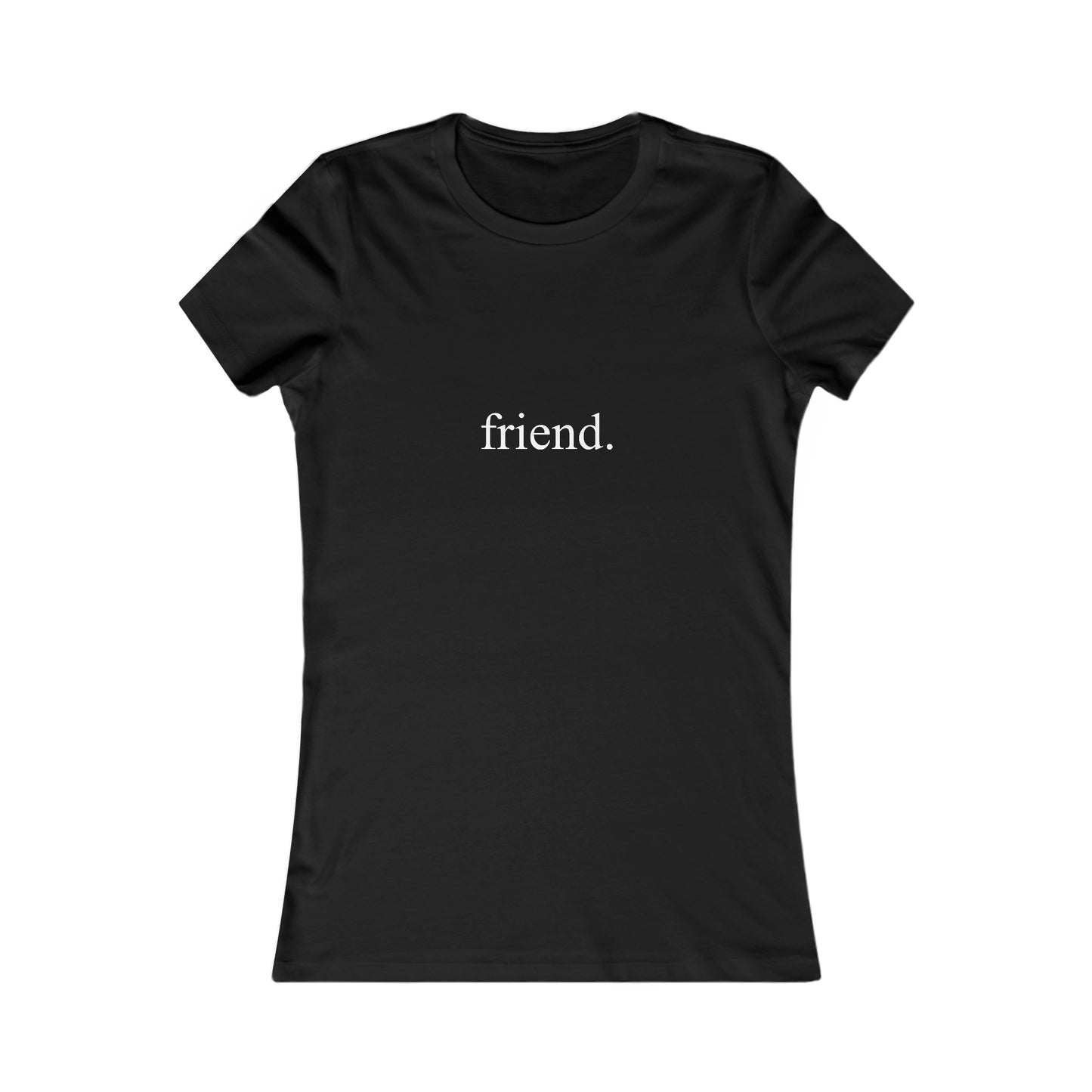 friend. white print women's favorite tee