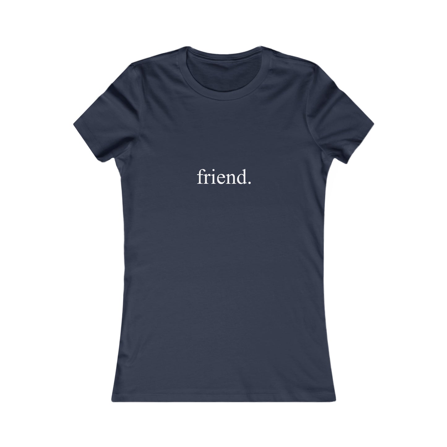 friend. white print women's favorite tee