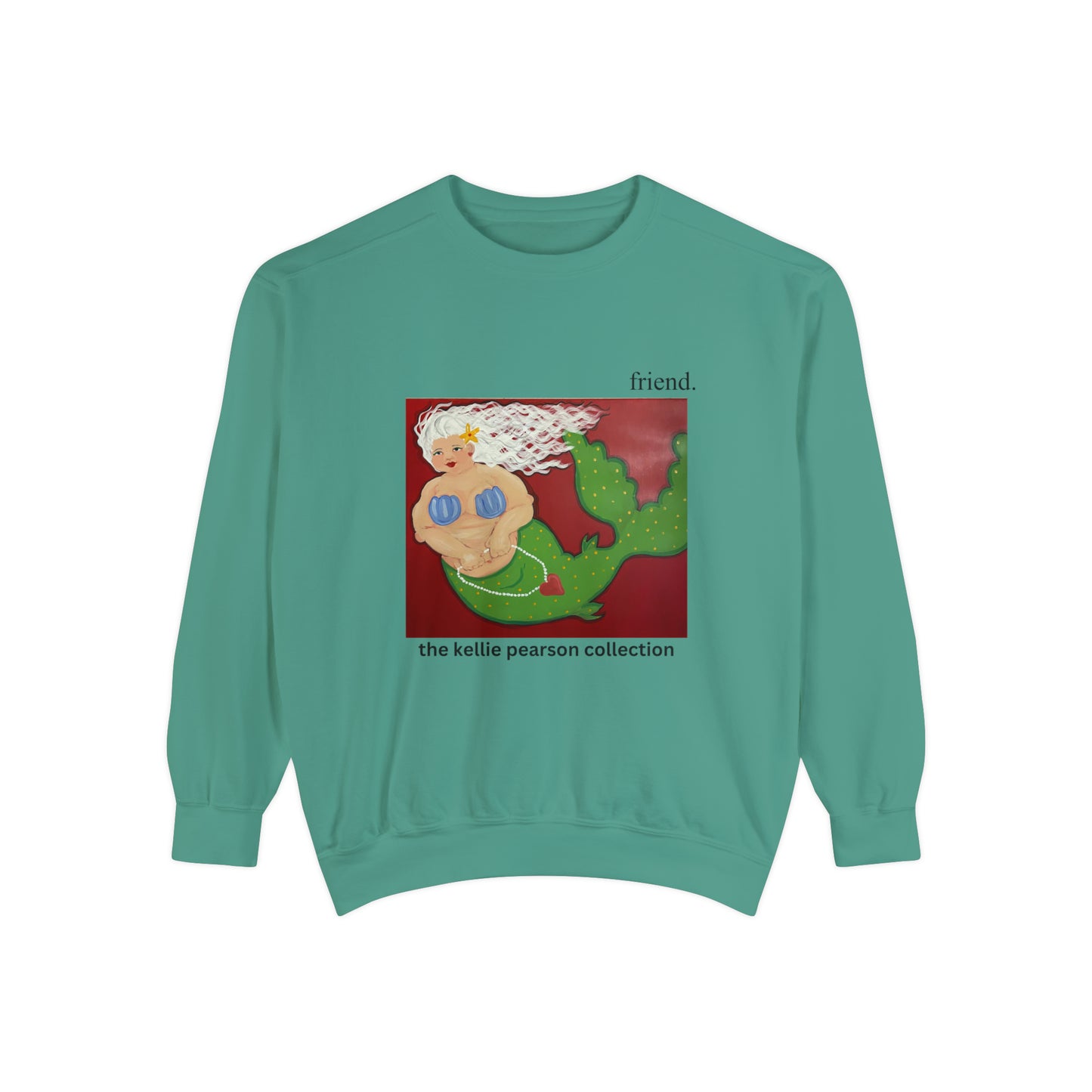 friend. the mermaid lady unisex comfort colors unisex sweatshirt