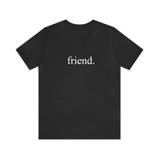 friend. white print unisex short sleeve tee